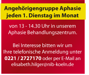 jeden ersten Dienstag im Monat von 13 - 1.430 Uhr Anghrigengruppe Aphasie in unserem Aphasie Behandlungszentrum im NiB Kln. Bei Interesse bitten wir um Ihre telefonische Anmeldung unter 0221 2727170 oder per Mail. 