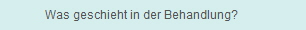 Was geschieht in der Behandlung?